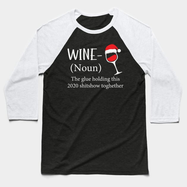 Wine The Glue Holding This 2020 Shitshow Together Baseball T-Shirt by DragonTees